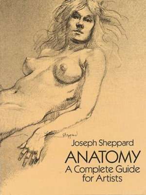 Anatomy: A Complete Guide for Artists de Joseph Sheppard