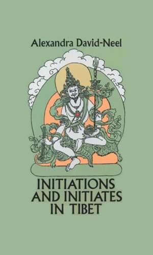 Initiations and Initiates in Tibet de Alexandra David-Neel