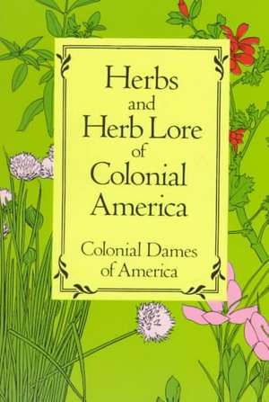 Herbs and Herb Lore of Colonial America de Colonial Dames of America