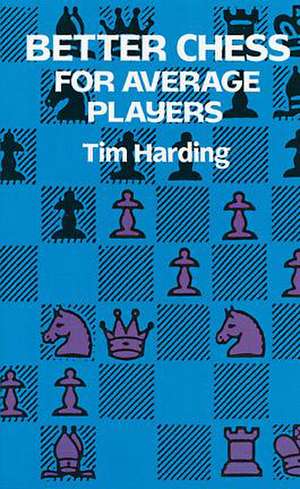 Better Chess for Average Players de Tim Harding