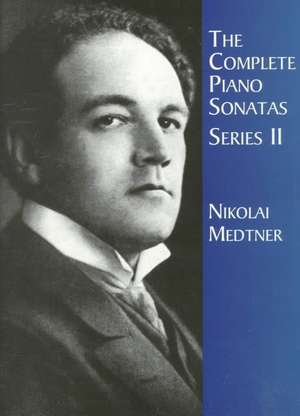 The Complete Piano Sonatas, Series II de Nikolai Medtner