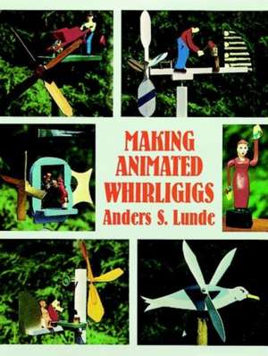 Making Animated Whirligigs de Anders S. Lunde