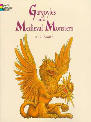 Gargoyles and Medieval Monsters Coloring Book de A. G. Smith