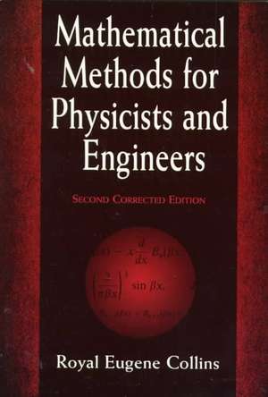 Mathematical Methods for Physicists and Engineers: Second Corrected Edition de Royal Eugene Collins