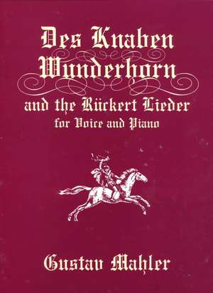 Des Knaben Wunderhorn and the Ruckert Lieder for Voice and Piano de Gustav Mahler