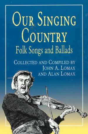 Our Singing Country: Folk Songs and Ballads de John a. Lomax