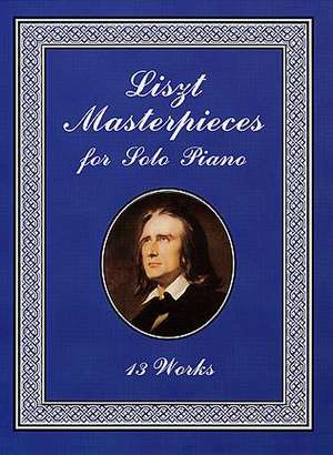 Liszt Masterpieces for Solo Piano: 13 Works de Franz Liszt