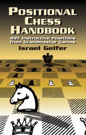 Positional Chess Handbook: 495 Instructive Positions from Grandmaster Games de Israel Gelfer