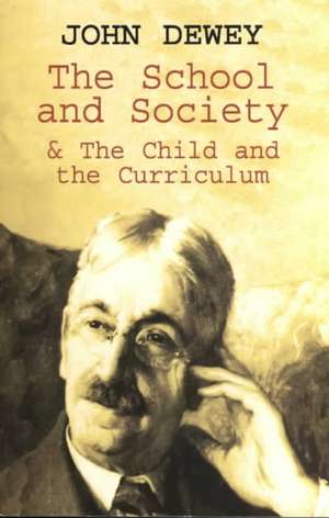 The School and Society & the Child and the Curriculum de John Dewey