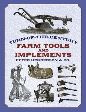 Turn-Of-The-Century Farm Tools and Implements de Peter Henderson & Co