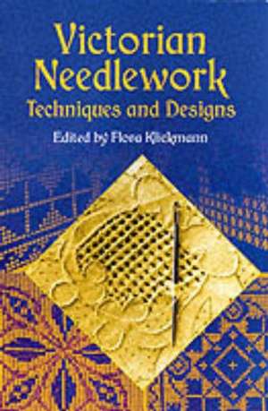 Victorian Needlework: Techniques and Designs de Klickmann