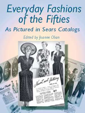 Everyday Fashions of the Fifties as Pictured in Sears Catalogs de Joanne Olian