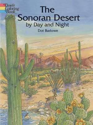 The Sonoran Desert by Day and Night de Dot Barlowe