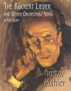 The Ruckert Lieder and Other Orchestral Songs in Full Score de Gustav Mahler