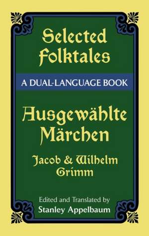 Selected Folktales/Ausgewahlte Marchen: A Dual-Language Book de Jacob Ludwig Carl Grimm