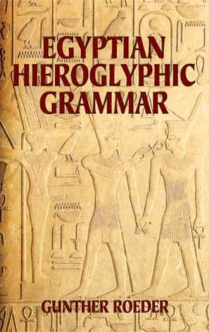 Egyptian Hieroglyphic Grammar: A Handbook for Beginners de Gunther Roeder