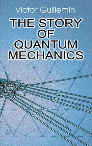 The Story of Quantum Mechanics de Victor Guillemin