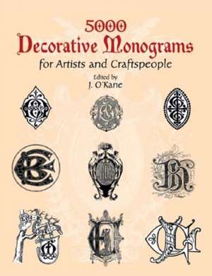 5000 Decorative Monograms for Artists and Craftspeople de J. O'Kane