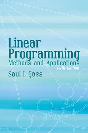 Linear Programming: Methods and Applications de Saul I. Gass