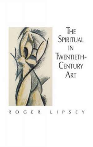 The Spiritual in Twentieth-Century Art: In the Middle Ages and the Renaissance de Roger Lipsey