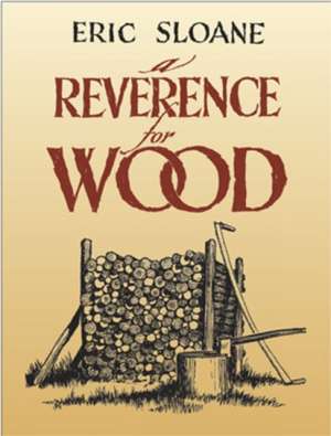 A Reverence for Wood de Eric Sloane