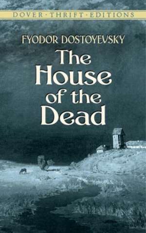 The House of the Dead de Fyodor Dostoyevsky