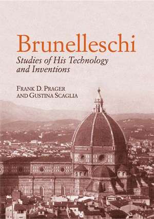 Brunelleschi: Studies of His Technology and Inventions de Frank D. Prager