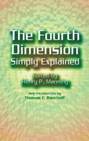 The Fourth Dimension Simply Explained de Henry P. Manning