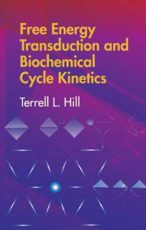 Free Energy Transduction and Biochemical Cycle Kinetics de Terrell L. Hill