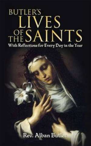 Butler's Lives of the Saints: With Reflections for Every Day in the Year de Alban Butler