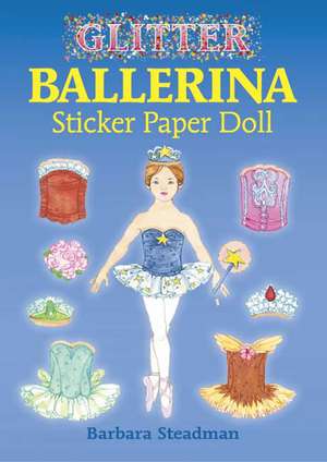 Glitter Ballerina Sticker Paper Doll [With Stickers] de Barbara Steadman