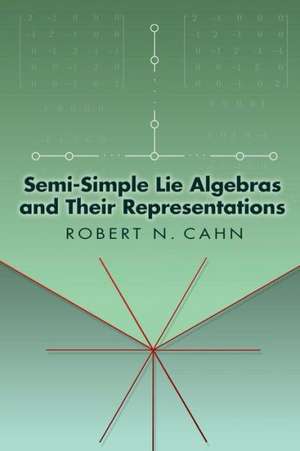 Semi-Simple Lie Algebras and Their Representations de Robert N. Cahn