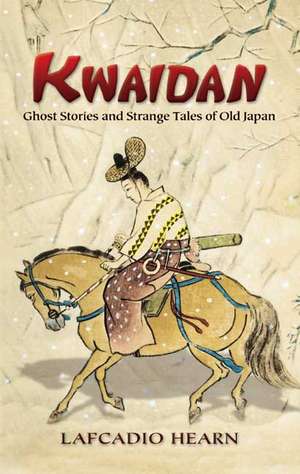 Kwaidan: Ghost Stories and Strange Tales of Old Japan de Lafcadio Hearn