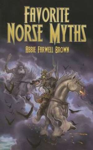 Favorite Norse Myths: With a Translation of the 1889 Austrian Edition of His City Planning According to Artistic Principle de Abbie Farwell Brown