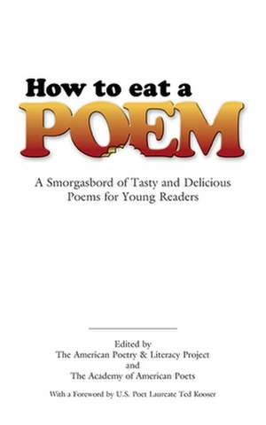 How to Eat a Poem: A Smorgasbord of Tasty and Delicious Poems for Young Readers de Ted Kooser