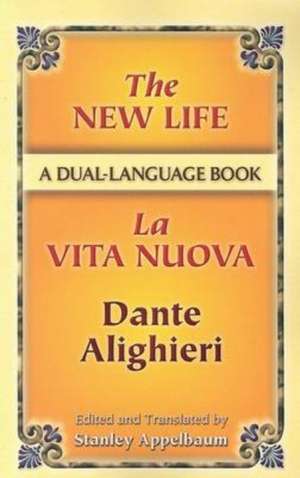 The New Life / La Vita Nuova: A Dual-Language Book de Dante Alighieri