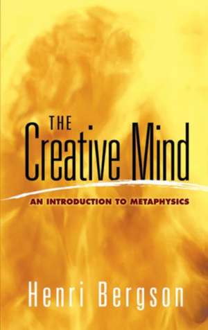 The Creative Mind: An Introduction to Metaphysics de Henri Bergson