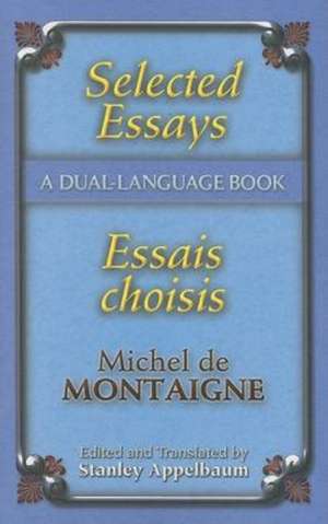 Selected Essays/Essais Choisis: A Dual-Language Book de Michel Montaigne