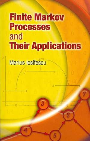 Finite Markov Processes and Their Applications de Marius Iosifescu