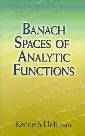 Banach Spaces of Analytic Functions de Kenneth Hoffman