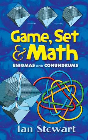 Game, Set and Math: Enigmas and Conundrums de Ian Stewart