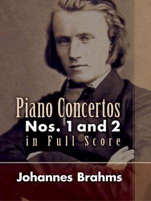 Piano Concertos: Nos. 1 and 2 in Full Score de Johannes Brahms