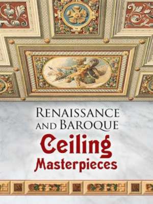 Renaissance and Baroque Ceiling Masterpieces: Elevations and Floor Plans de Dover