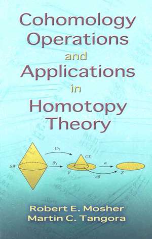 Cohomology Operations and Applications in Homotopy Theory de Robert E. Mosher