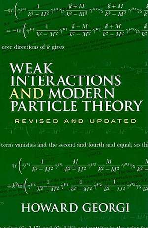 Weak Interactions and Modern Particle Theory de Howard Georgi