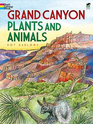 Grand Canyon Plants and Animals de Dot Barlowe