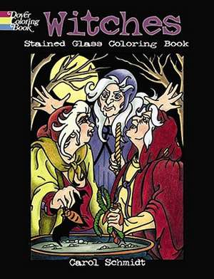 Witches Stained Glass Coloring Book: From Babylon to Bikini Briefs de Carol Schmidt