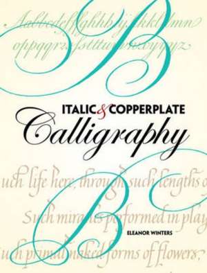 Italic and Copperplate Calligraphy: The Basics and Beyond de Eleanor Winters