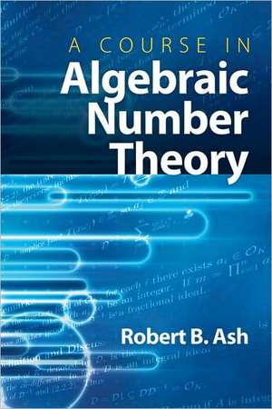 A Course in Algebraic Number Theory de Robert B. Ash