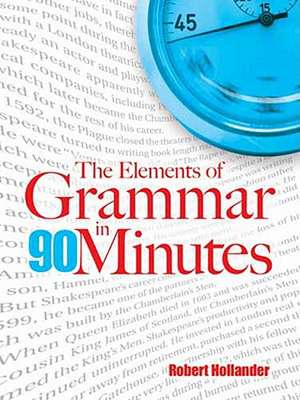 The Elements of Grammar in 90 Minutes de Robert Hollander